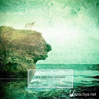 We Are The Ocean - Cutting Our Teeth (2010) FLAC