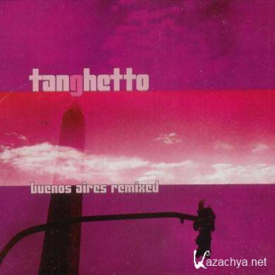 Tanghetto - Buenos Aires Remixed (2005) FLAC