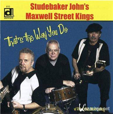 Studebaker John's Maxwell Street Kings - That's The Way You Do (2010) FLAC