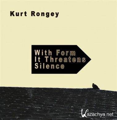 Kurt Rongey - With Form It Threatens Silence (2006) FLAC