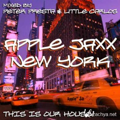 Peter Presta & Little Carlos - Apple Jaxx New York: This Is Our House!