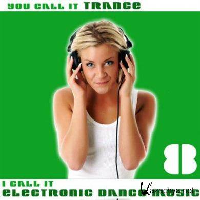 VA - You Call It Trance, I Call It Electronic Dance Music 8