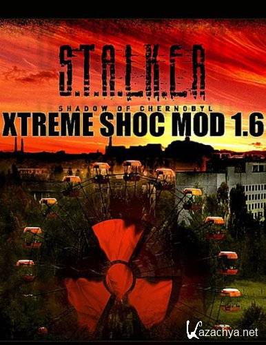 S.T.A.L.K.E.R: Shadow of Chernobyl - Xtreme Shoc Mod 1.6(2010/RUS/PC)