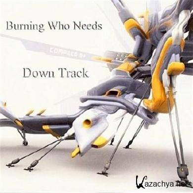  Burning Who Needs Down Track (2011)