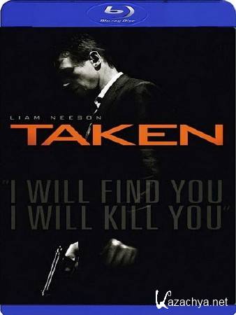  / Taken (2008) Blu-Ray + Remux + 1080p + 720p + DVD9 + HQRip