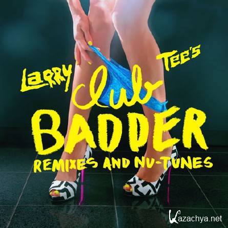 Larry Tee - Club Badder (2011)