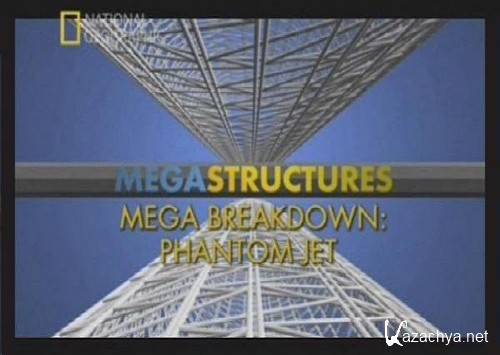 -:  "" / Megastuctures Mega Breakdown: Phantom jet (2011) TVRip