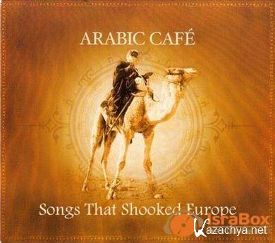 VA - Arabic Cafe: Songs That Shooked Europe (2010)