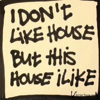 VA - I Don't Like House But This House I Like 2 (2011)
