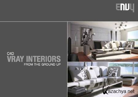 C4D V-Ray Interiors - From the Ground Up [ ENVY, 2011, ENG ]