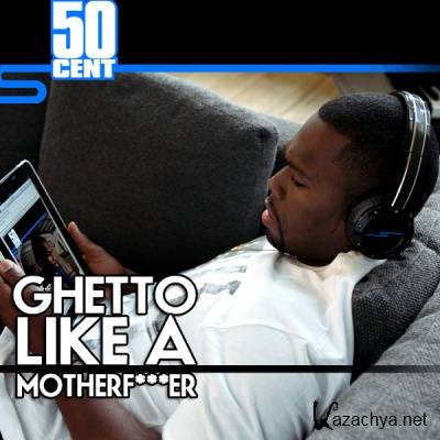 50 Cent - Ghetto Like A Motherf***er [Bootleg] (2011) MP3