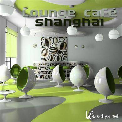 Lounge Cafe Shanghai (Chill Lounge & Deep House) (2011)