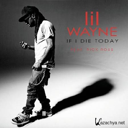 Lil Wayne Feat. Rick Ross - If I Die Today (John) (Promo CDS) (2011)
