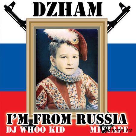 Dzham And DJ Whoo Kid - I'm From Russia (2010) MP3