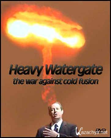   -      / Heavy Watergate - The war against cold fusion [2000] DVDRip