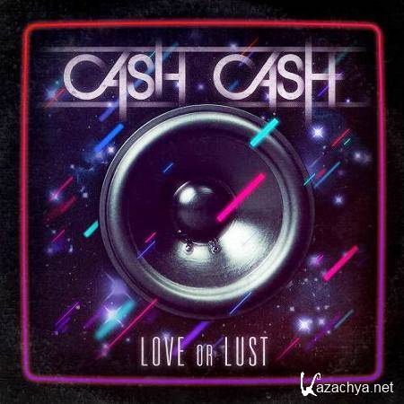 Cash Cash - Love Or Lust (2011)