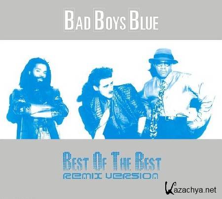 Bad Boys Blue - Best Of The Best (Remix Version) (2011)