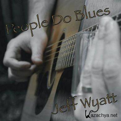 Jeff Wyatt - People Do Blues (2011)