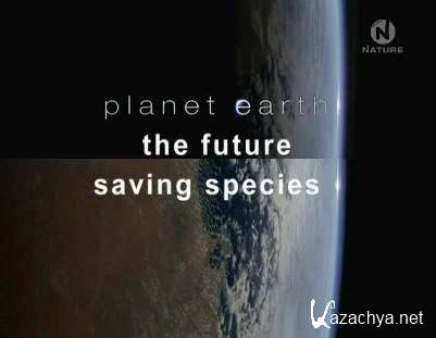  . .   / Planet Earth The Future Saving Species (2006) SATRip