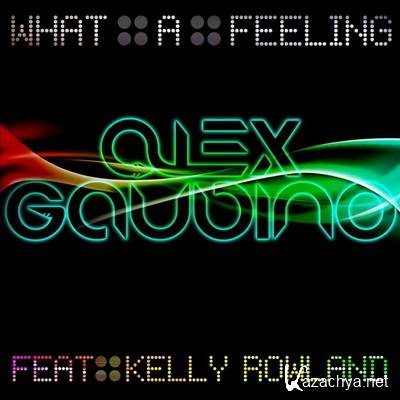 Alex Gaudino Featuring Kelly Rowland - What A Feeling (2011)