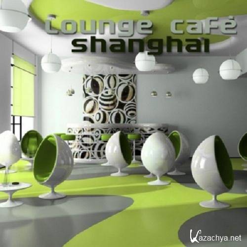 VA - Lounge Cafe Shanghai (2011)