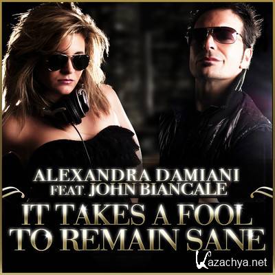 Alexandra Damiani feat John Biancale - It Takes A Fool To Remain Sane (2011)
