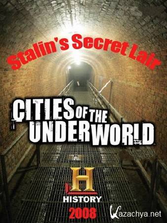  . / Cities of the Underworld.Stalin's Secret Lair (2008) SATRip