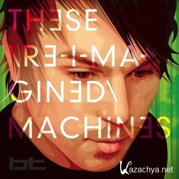 BT - These Re-Imagined Machines (2011).MP3