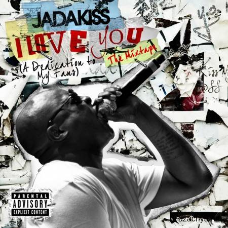 Jadakiss  I Love You (A Dedication To My Fans) (2011)