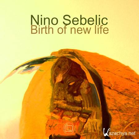 Nino Sebelic - Birth Of New Life (2011)