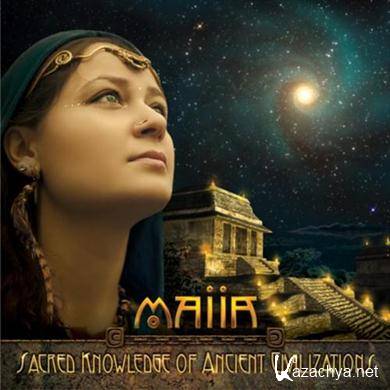 MAIIA - Sacred Knowledge of Ancient Civilizations (2011) FLAC