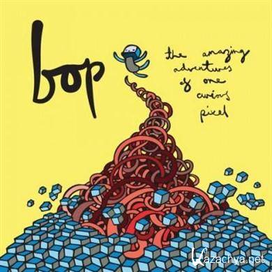 Bop - The Amazing Adventures Of One Curious Pixel (2011) FLAC 