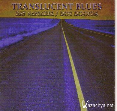 Ray Manzarek & Roy Rogers - Translucent Blues (2011) FLAC 