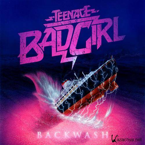 Teenage Bad Girl - Backwash 2011 (FLAC)