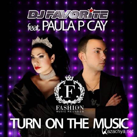 DJ Favorite feat. Paula P'Cay - Turn On The Music (Official Remixes)