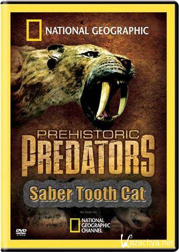  .   / Prehistoric Predators. Saber Tooth Cat (2009) HDTVRip