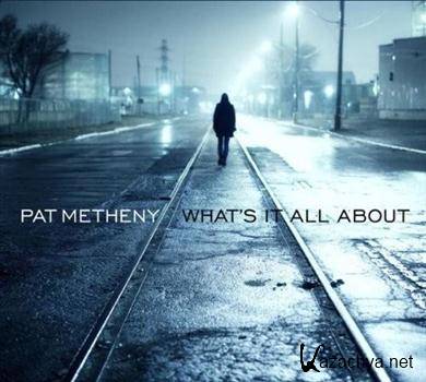 Pat Metheny - What's It All About (2011) FLAC