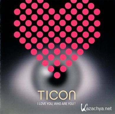 Ticon - I Love You, Who Are You ? (2CD) (2011) FLAC