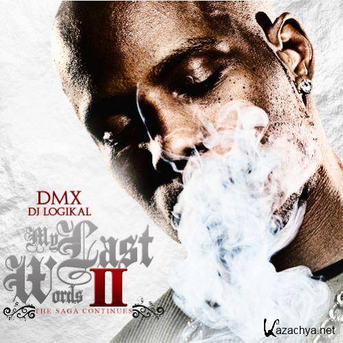 DMX - My Last Words 2 (Hosted by DJ Logikal) (2011)