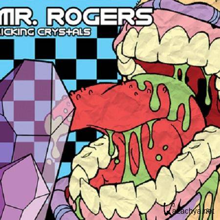 Mr. Rogers - Licking Crystals