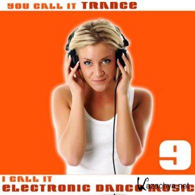 Various Artists - You Call It Trance I Call It Electronic Dance Music 9 (2011).MP3