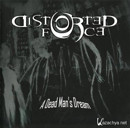 Distorted Force  A Dead Mans Dream (2011)