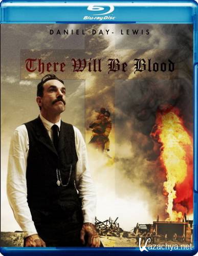  / There Will Be Blood (2007) Blu-ray + Remux + 1080p + 720p + DVD9 + HQRip