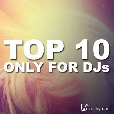 TOP 10 Only For Djs (05.08.2011)