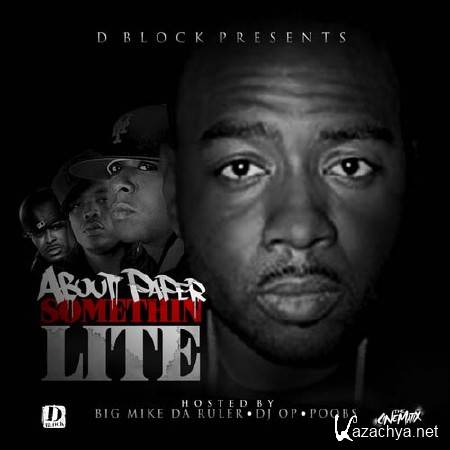 D Block Presents A.P (About Paper) - Somethin Lite (Hosted By Big Mike, DJ OP & Poobs) (2011)