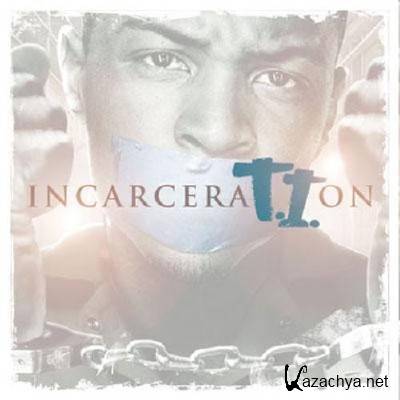 T.I. - Incarceration (2011)