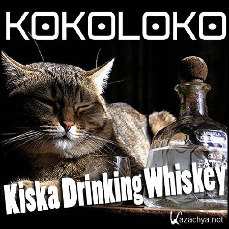 Kokoloko - My kiSSka Drinking Whiskey