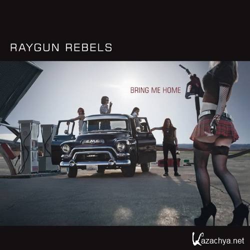 Raygun Rebels - Bring Me Home (2011)