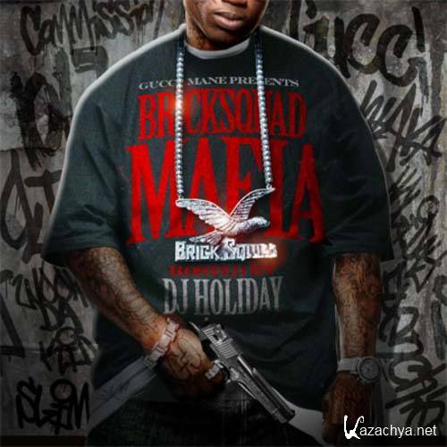 Gucci Mane - Bricksquad Mafia (Hosted By DJ Holiday) (2011)