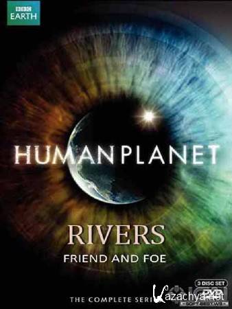  . :    / Human planet. Rivers: Friend and Foe (2011) HDRip